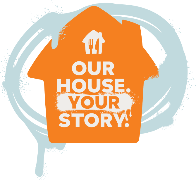 Our House. Your Story.